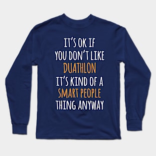 Duathlon Funny Gift Idea | It's Ok If You Don't Like Duathlon Long Sleeve T-Shirt